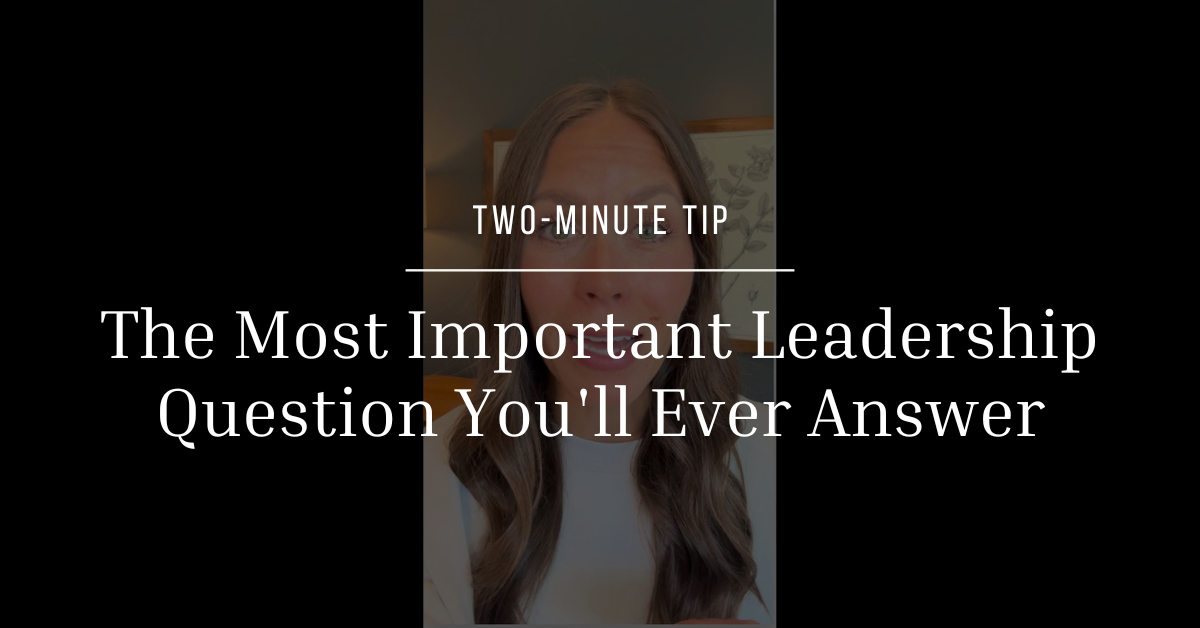 The Most Important Leadership Question You’ll Ever Answer