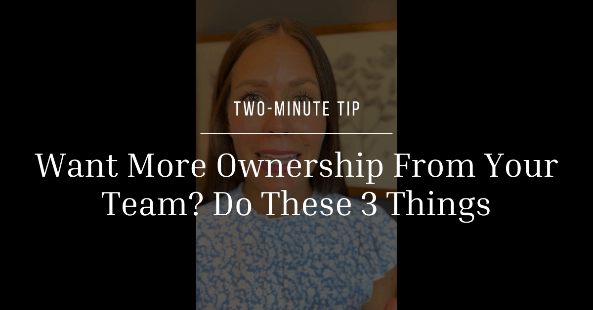 Want More Ownership From Your Team? Do These 3 Things