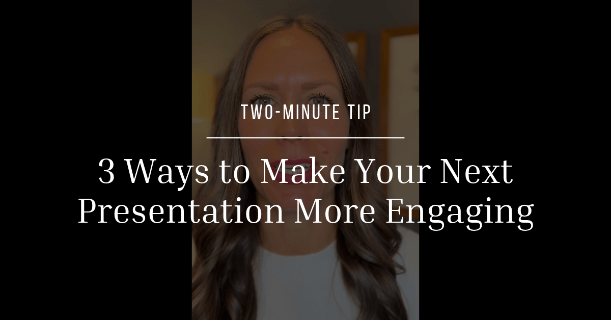 3 Ways to Make Your Next Presentation More Engaging