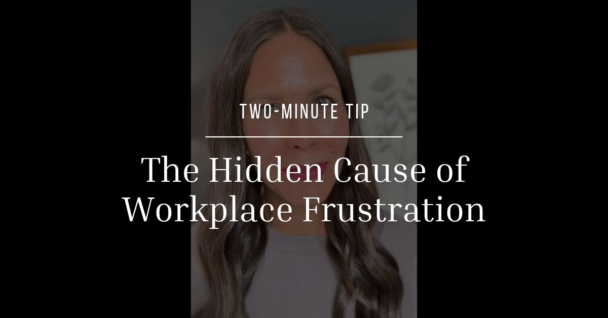 The Hidden Cause of Workplace Frustration