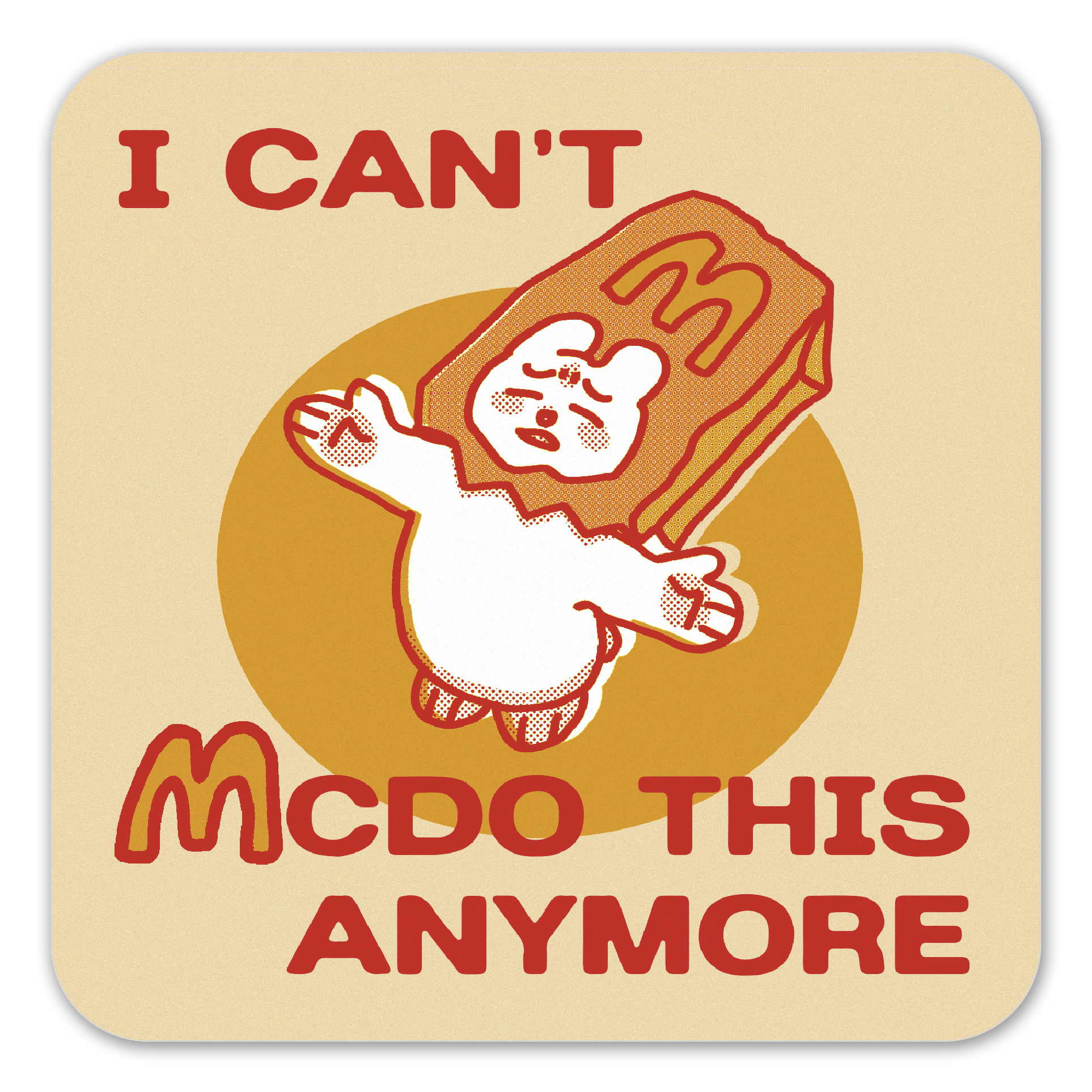 I CAN'T MCDO THIS ANYMORE Sticker (July Monthly Special 2026)
