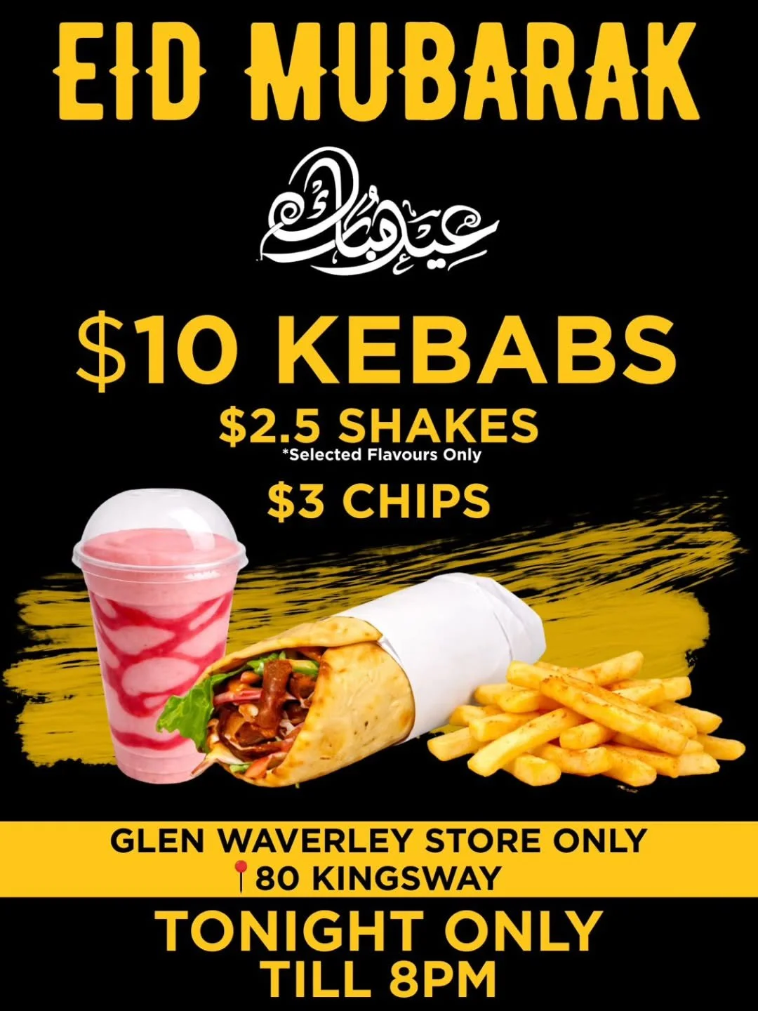 EID SPECIAL ❤️

Today only, until 8pm
📍Glen Waverley store 

$10 Kebabs 
$3 Chips
$2.5 Shakes 

#eidmubarak #2026 #Melbourne #halalfood #Australia