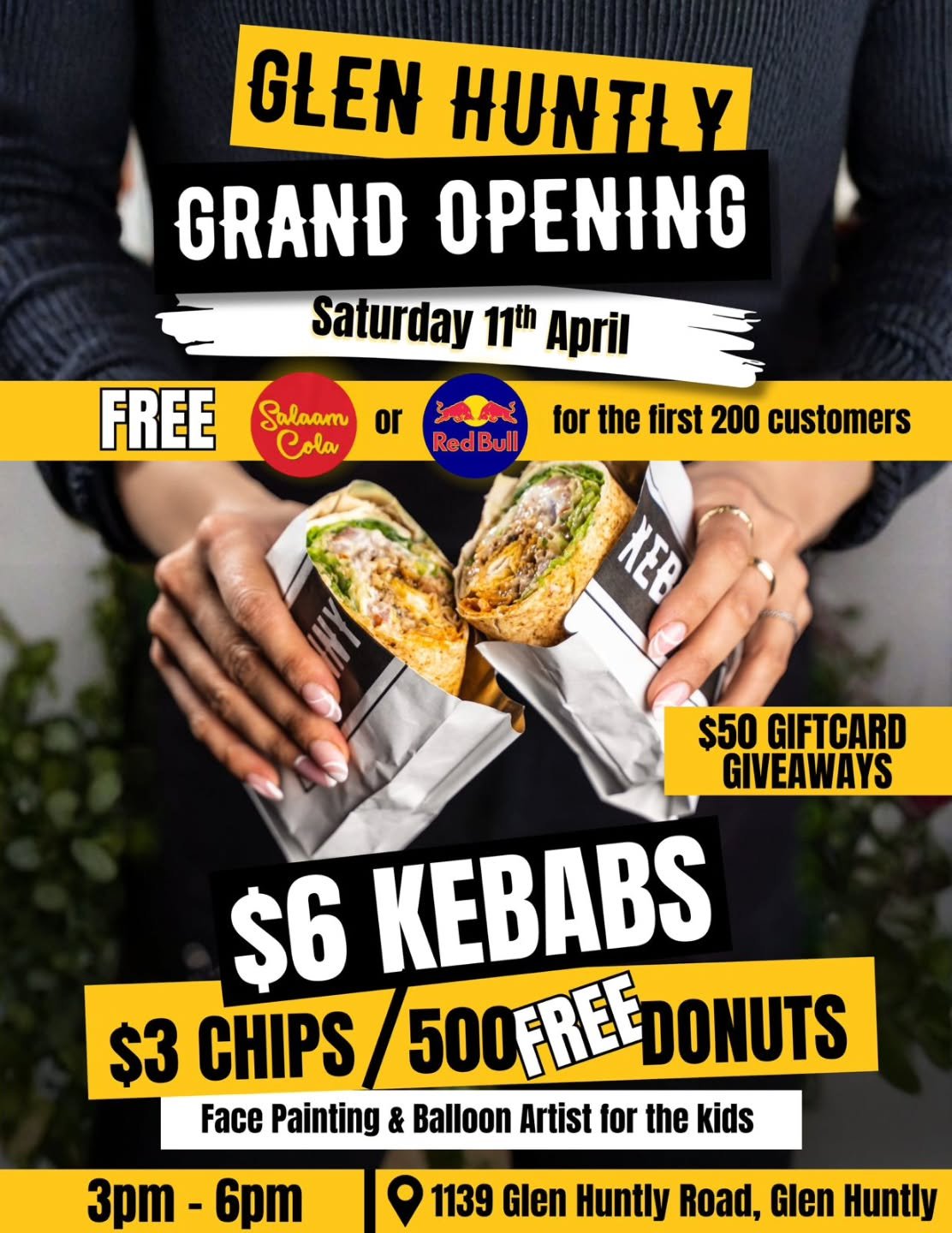GRAND OPENING EVENT NOT TO BE MISSED 💦

🕖 Saturday 11th April, 3pm
📍1139 Glen Huntly Rd, Glen Huntly 

🔻 $6 KEBABS
🔻 $3 CHIPS
🔻 $1 DONUTS

⚡️$50 gift cards 
⚡️500 free donuts 
⚡️Free Redbull / Salaam Cola drinks for first 200 customers 
⚡️Free 
