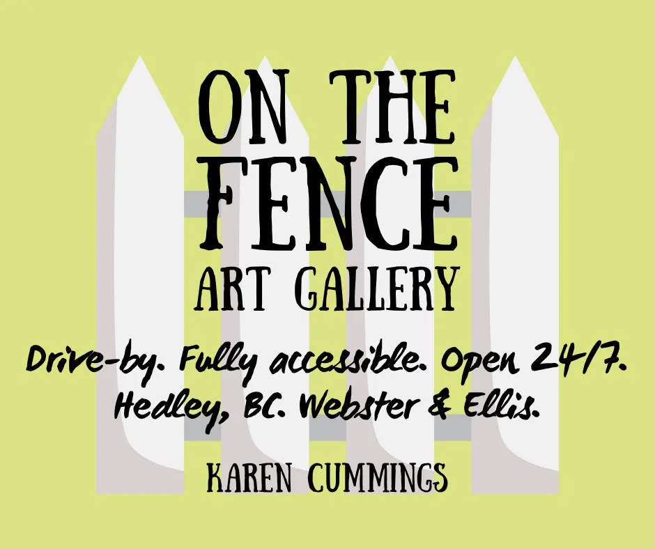 A sign for the On the Fence Art Gallery featuring a light green background, a white picket fence illustration, and black handwritten-style text promoting drive-by accessibility, open 24/7, Hedley, BC. Webster & Ellis, and created by Karen Cummings.