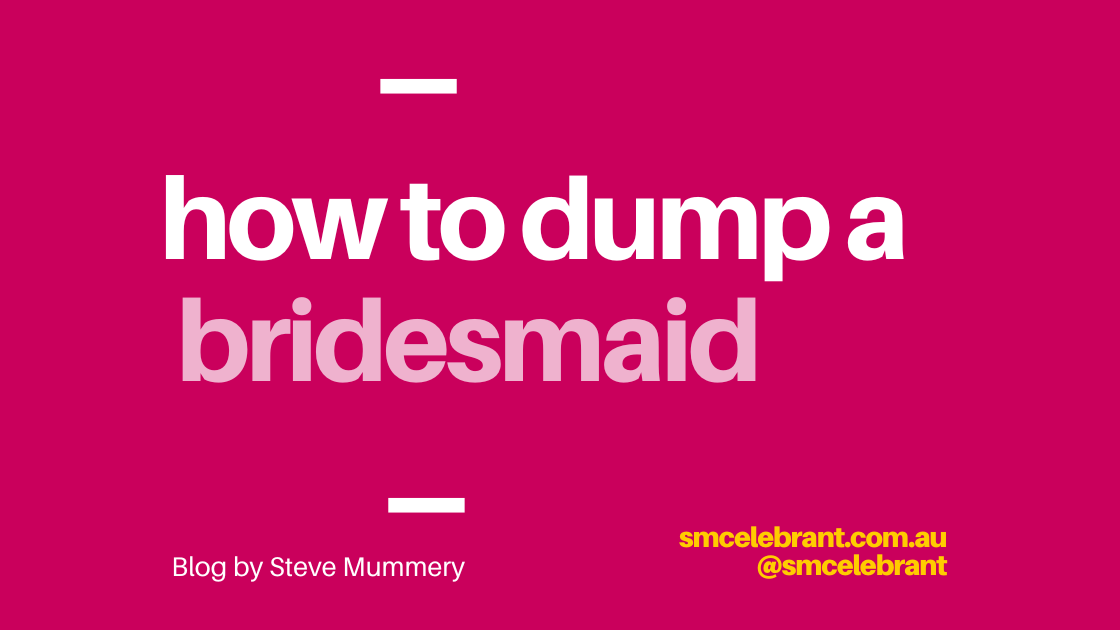 How to dump a bridesmaid.