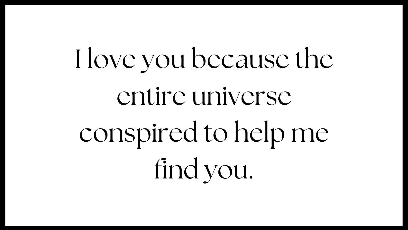 I love you because