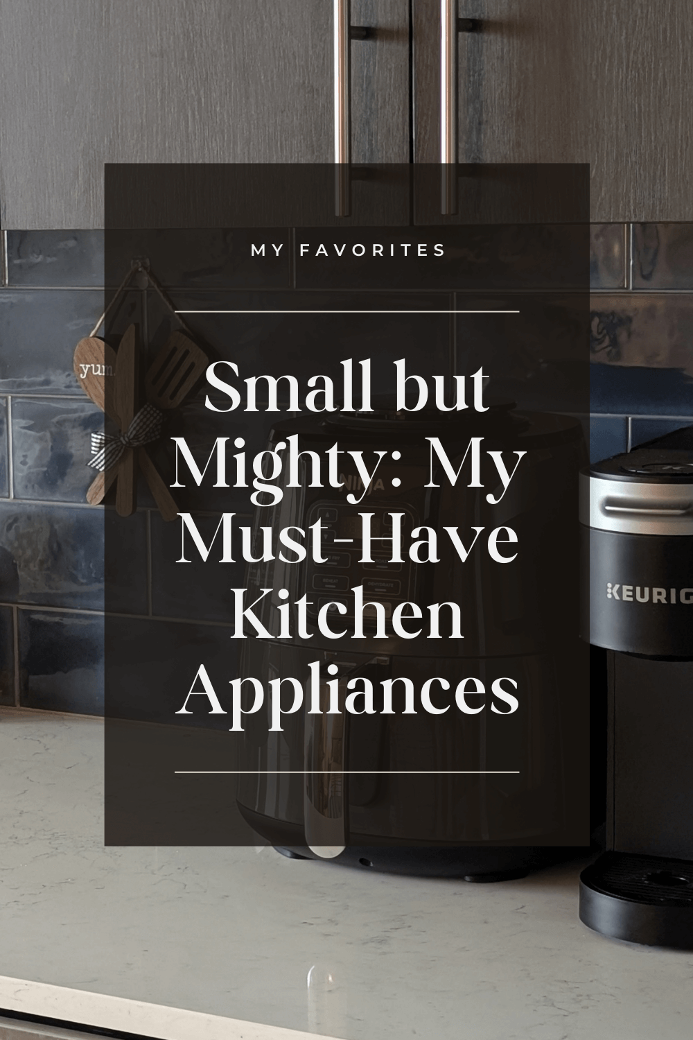 Small but Mighty: My Must-Have Kitchen Appliances