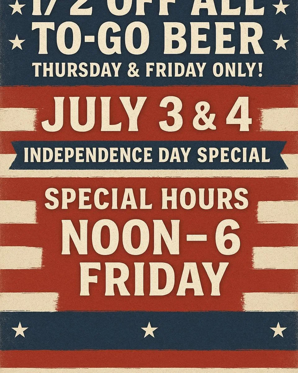 🎆 Independence Day Special! 🎆
We&rsquo;re kicking off the holiday weekend with a bang 💥

🍺 1/2 OFF ALL TO-GO BEER
📅 Thursday &amp; Friday Only &ndash; July 3 &amp; 4
🕛 Special Hours Friday: Noon to 6 PM

Whether you&rsquo;re stocking the cooler