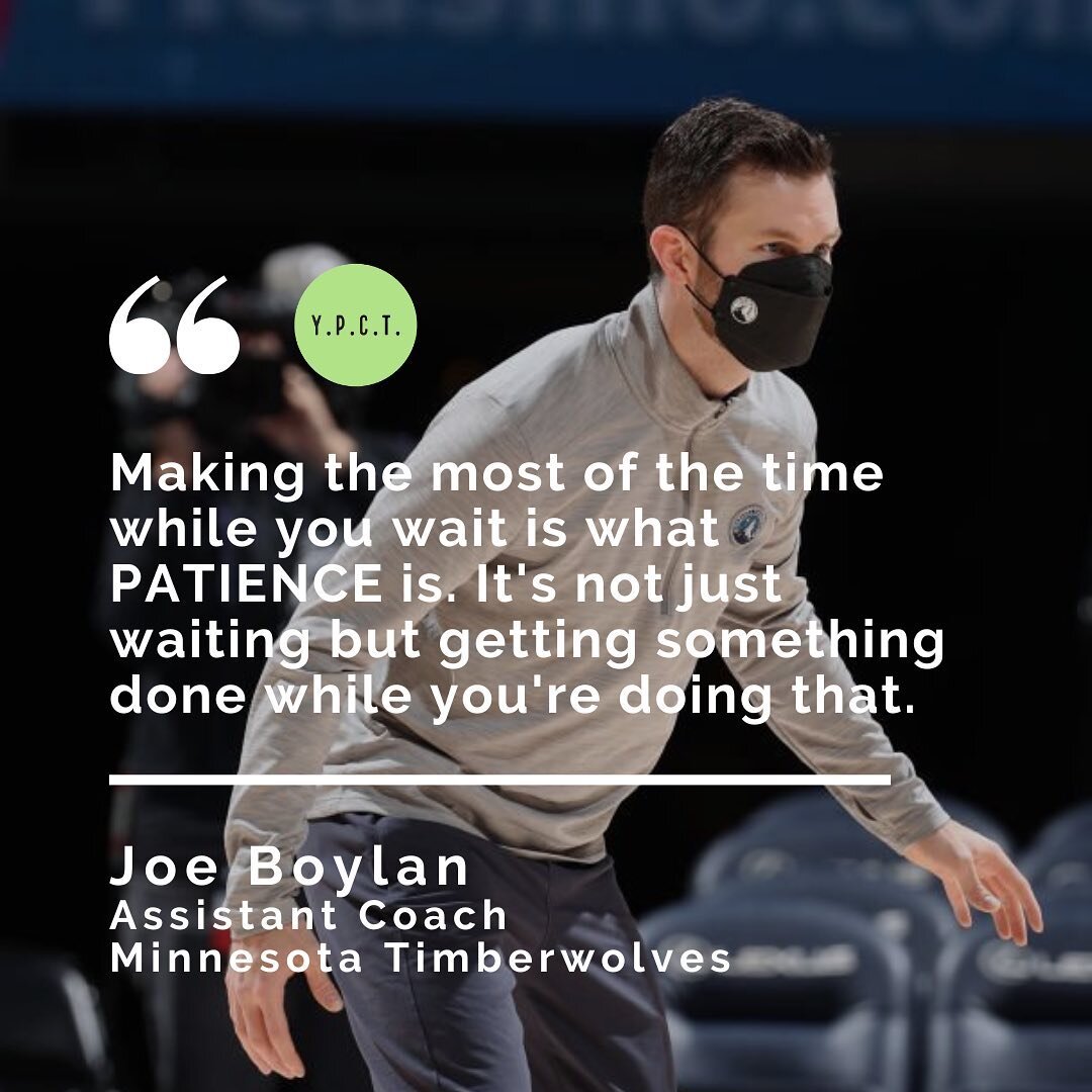 From intern, to bus driver, to NBA coach. 

Joe Boylan (@josephfordboylan) expresses the importance of patience, which goes beyond simply waiting for your opportunity to come to you.