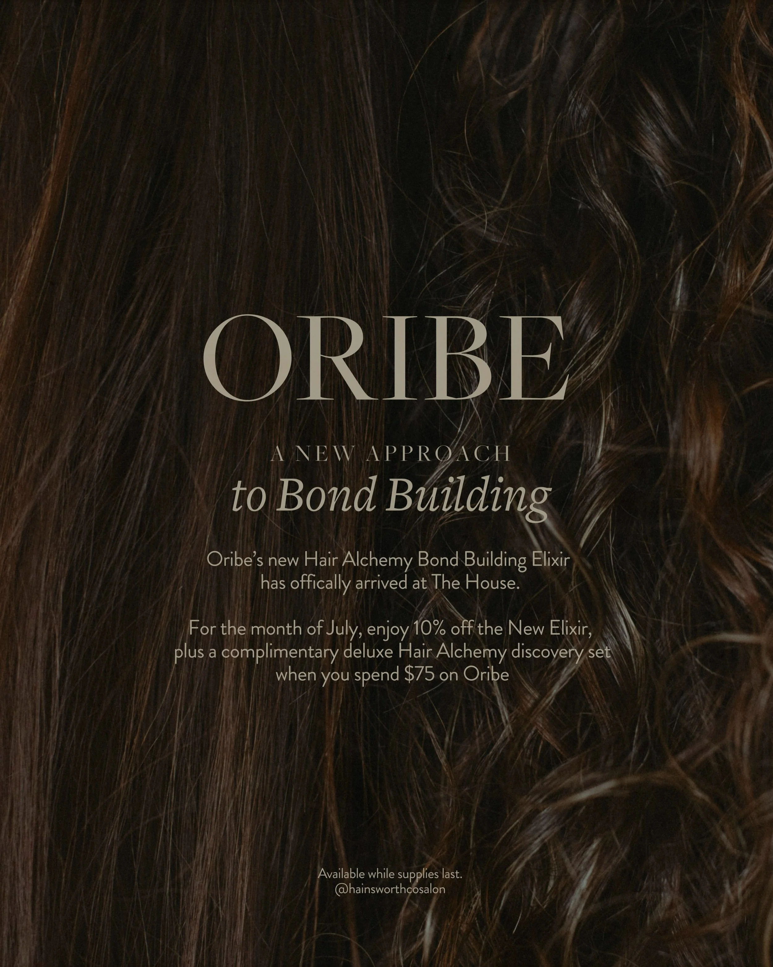 Now at The House: Oribe Hair Alchemy Bond Building Elixir.

Through the remainder of July, enjoy 10% off the new Elixir. Plus, spend $75+ on Oribe retail and receive a complimentary deluxe Hair Alchemy Discovery Set featuring the Bond Building Elixir