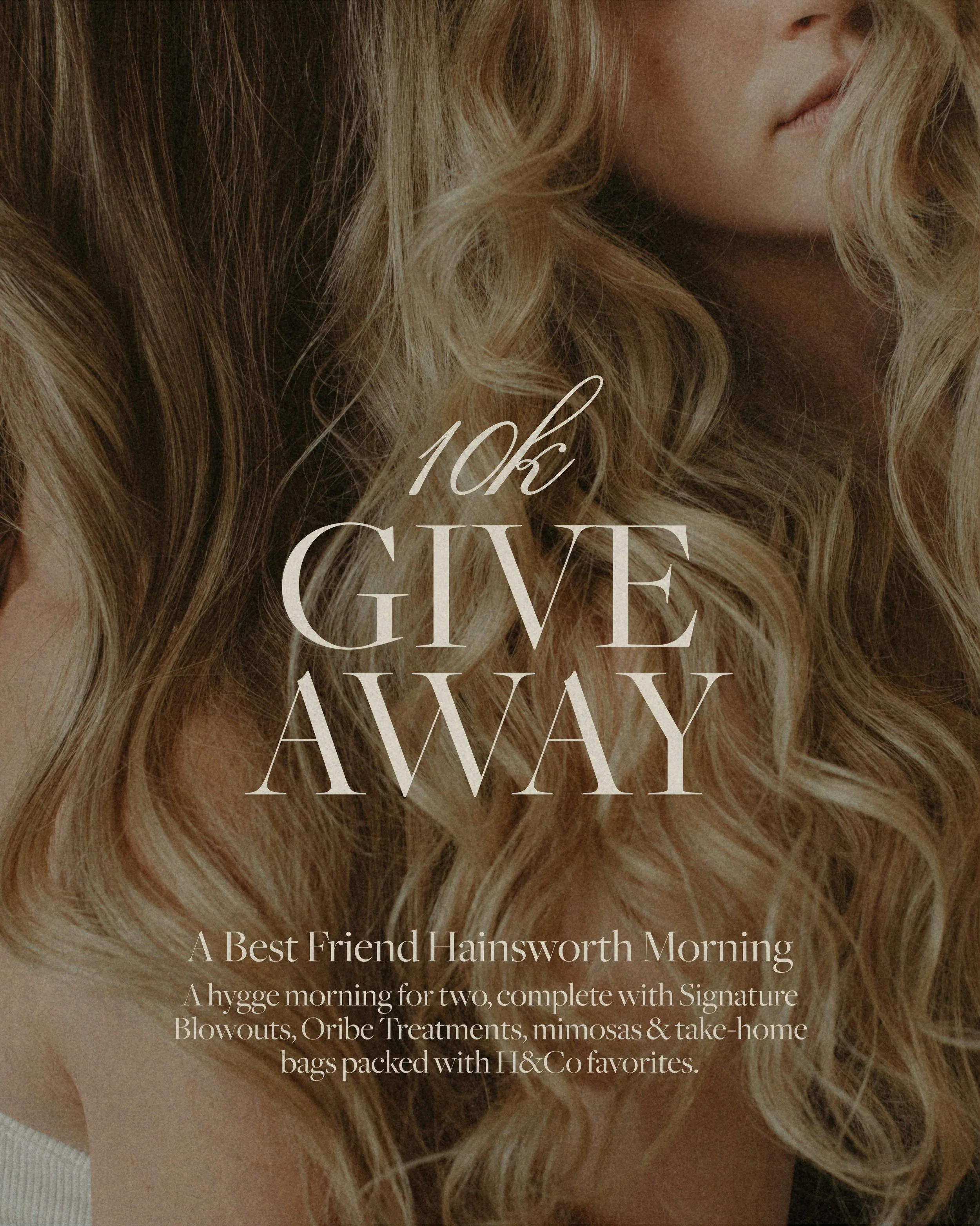 GIVEAWAY CLOSED!

10K GIVEAWAY: A BEST FRIEND HAINSWORTH MORNING ✨

To celebrate 10,000 (!) of you here, we&rsquo;re so excited to gift one winner a Hainsworth morning for themselves + their bestie!

The experience includes Signature Blowouts for two