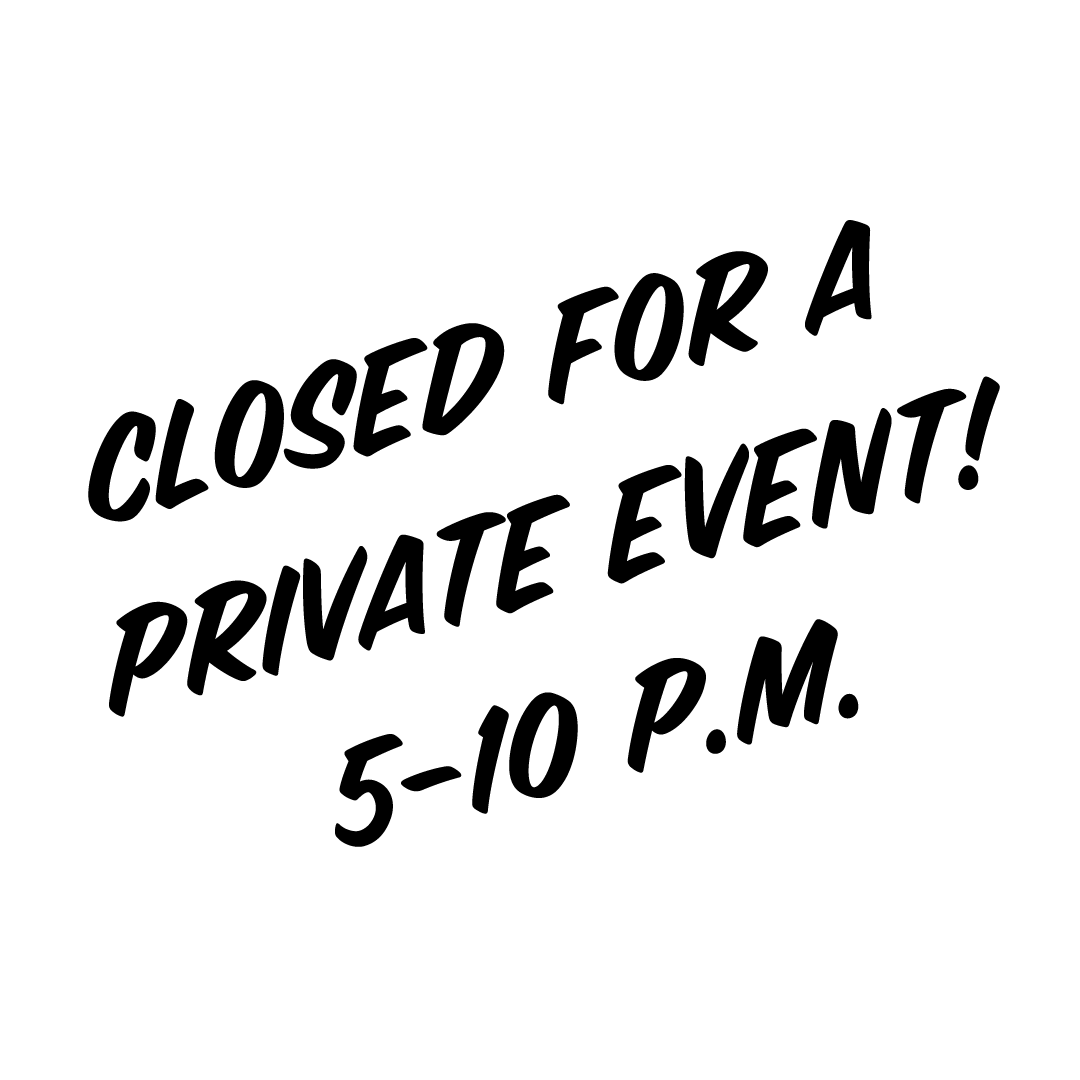 CLOSED FOR A PRIVATE EVENT