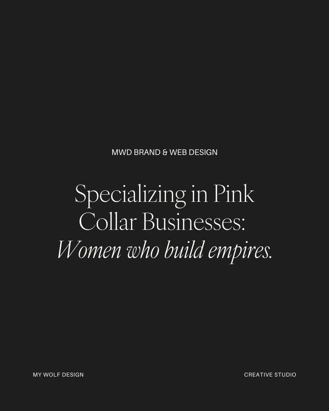 95% of My Wolf Design projects are with female entrepreneurs, calling the shots and investing in their futures. These women are all Pink Collar. 

Pink Collar (def&rsquo;n):
Female entrepreneurs who:

-elevate other female entrepreneurs
-started side