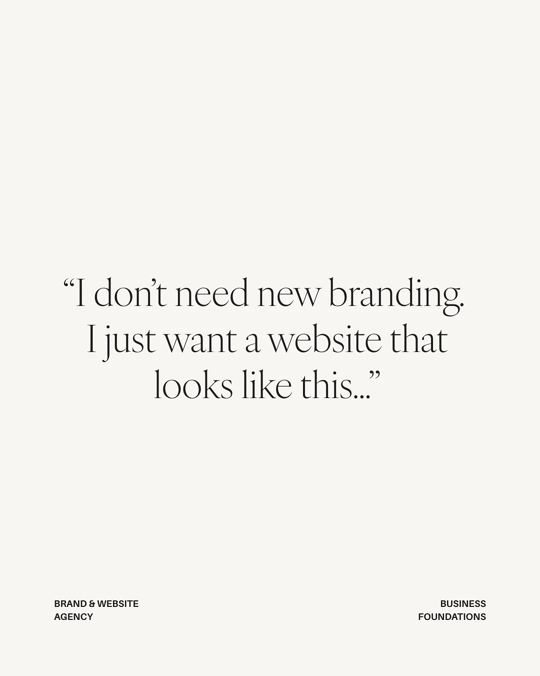 10/10 the most common conversation we have:

You: &ldquo;I don&rsquo;t need branding - I have a logo. I just need a website, and here are the ones I love.&rdquo;
Us: &ldquo;What do you love about them?&rdquo;
You: &ldquo;I love the fonts, the colours