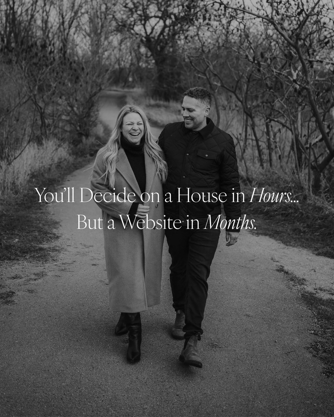 You&rsquo;ll decide on a house in hours&hellip;
and a website in months.

In real estate, when things are competitive, you&rsquo;re expected to move fast.
You see a home.
You tour it.
You decide.

Sometimes within hours.
And yet&hellip;

When it come