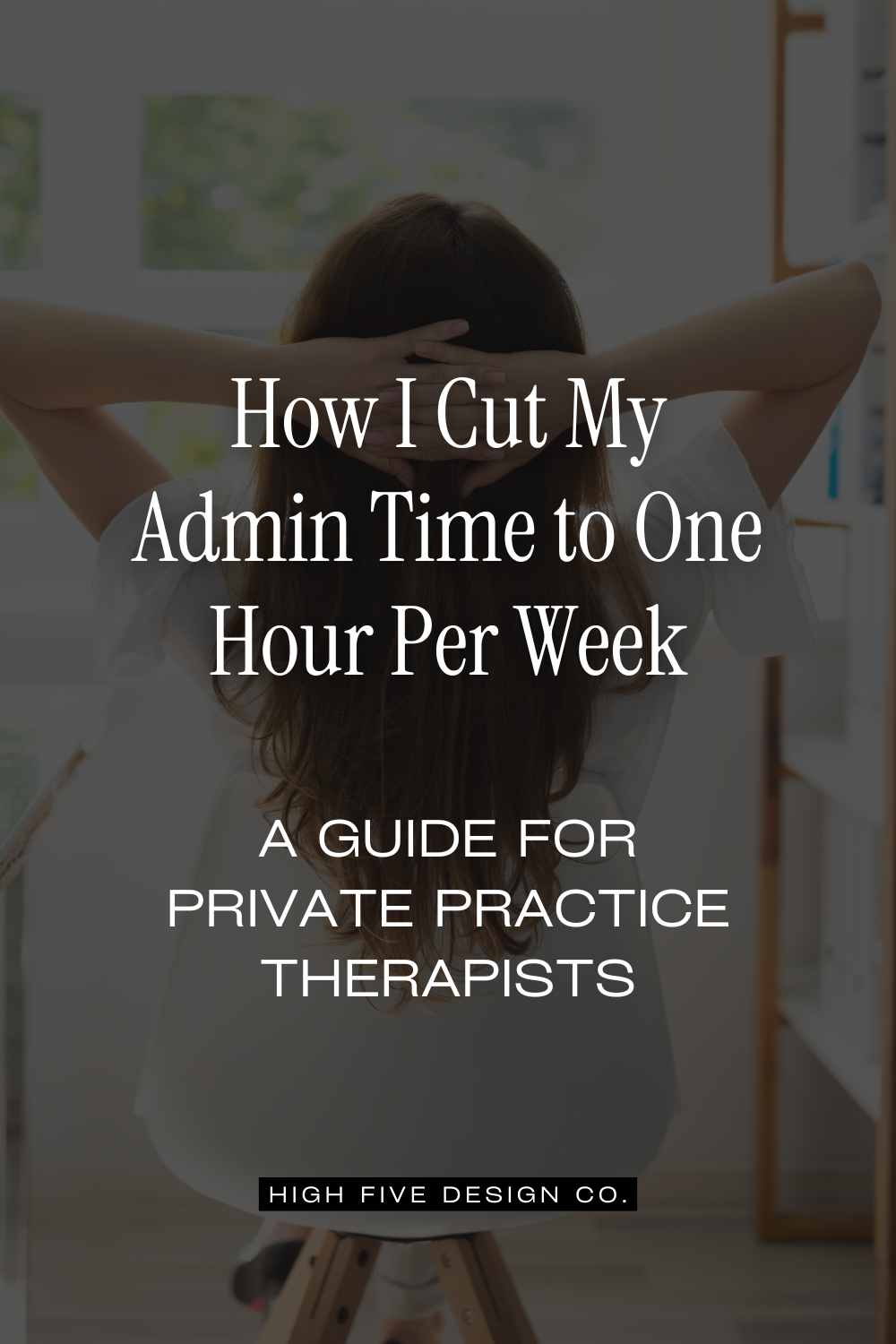 How I Cut My Admin Time to One Hour Per Week: A Guide for Therapists ...