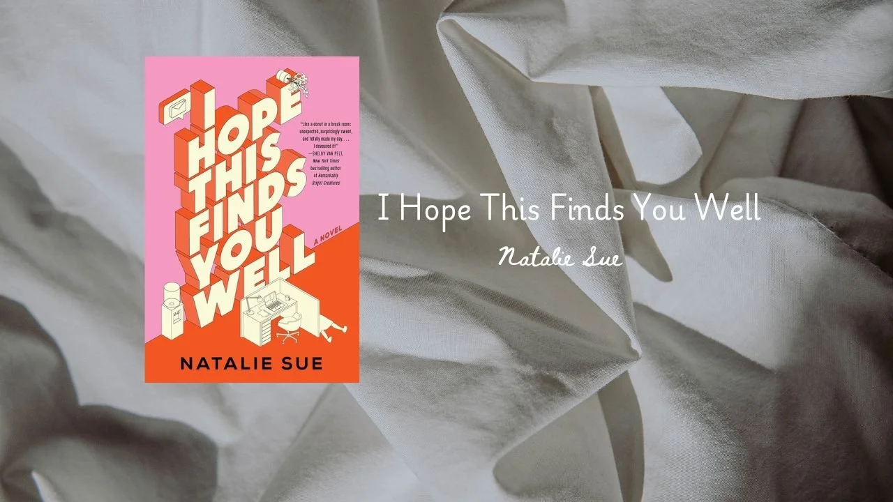 Booknotes : I Hope This Finds You Well by Natalie Sue