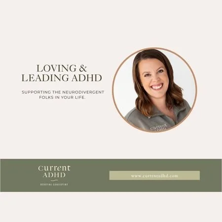 Loving or Leading ADHD; Supporting neurodivergent folks in your life.