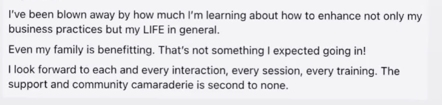 A testimonial text expressing positive experiences in learning about improving business practices and life. Includes mention of family benefits and appreciation for interactions, sessions, and training, emphasizing community camaraderie.