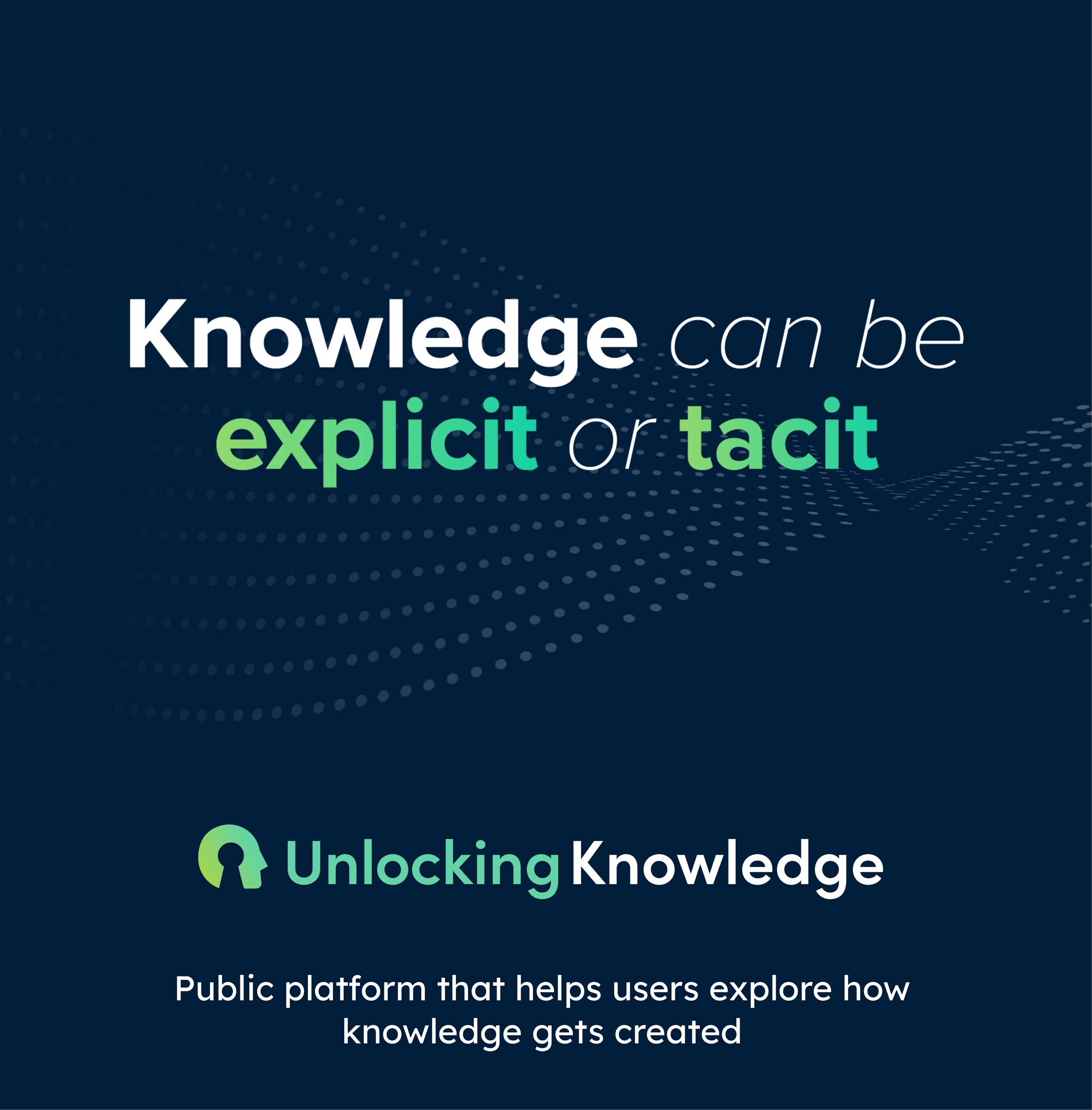 A promotional graphic for Unlocking Knowledge, a public platform that explores how knowledge is created. The background is dark blue with a digital wave pattern. The text states, "Knowledge can be explicit or tacit," highlighting the concepts of explicit and tacit knowledge. The platform's logo, a keyhole icon, appears along with the text "Unlocking Knowledge."