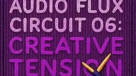 XMTR Presents Audio Flux Circuit 06: Creative Tension