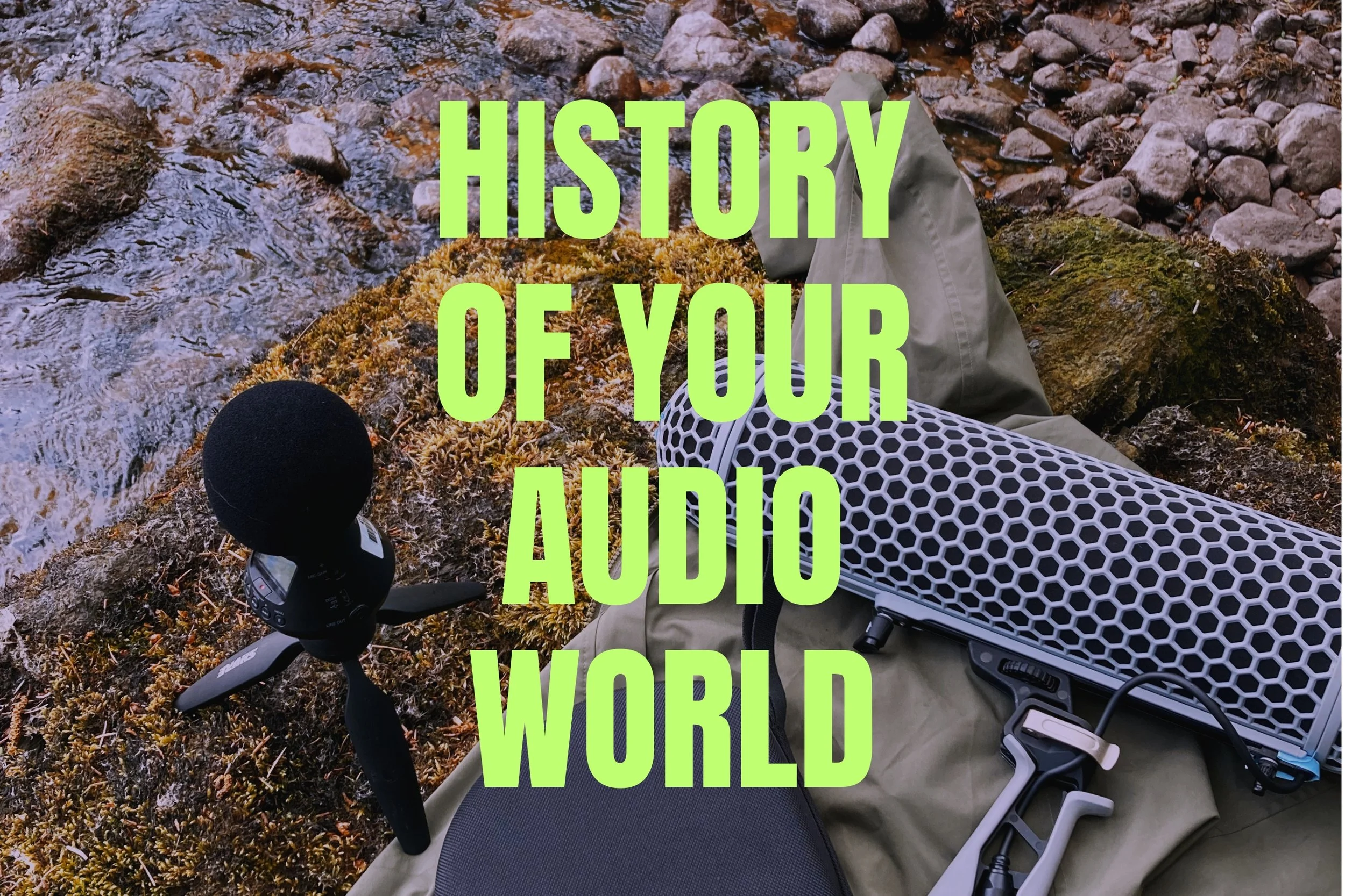 History of your Audio World - Kalli Anderson