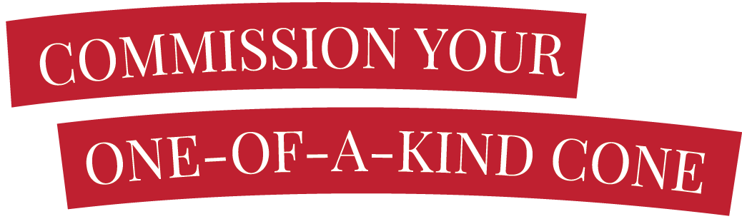 Text on red banners reading "Commission Your One-Of-A-Kind Cone".