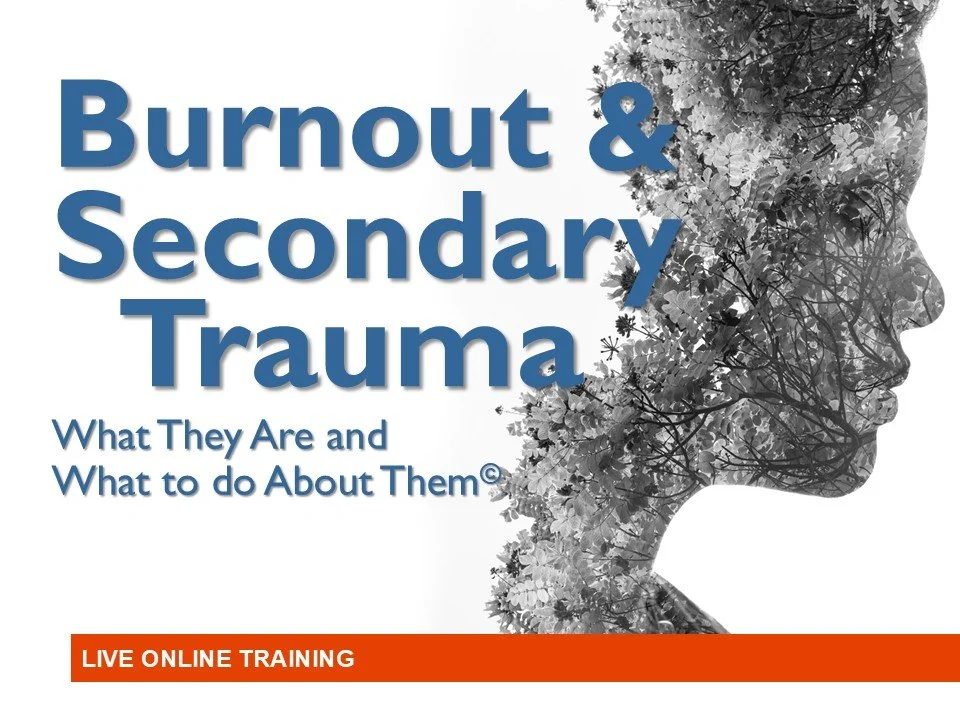 Burnout and Secondary Trauma : What They Are and What to do About Them© [June 2026]
