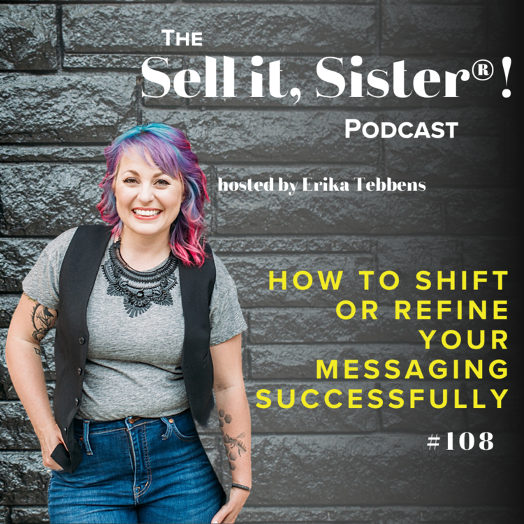 Ep. 108: How to Shift or Refine Your Messaging Successfully