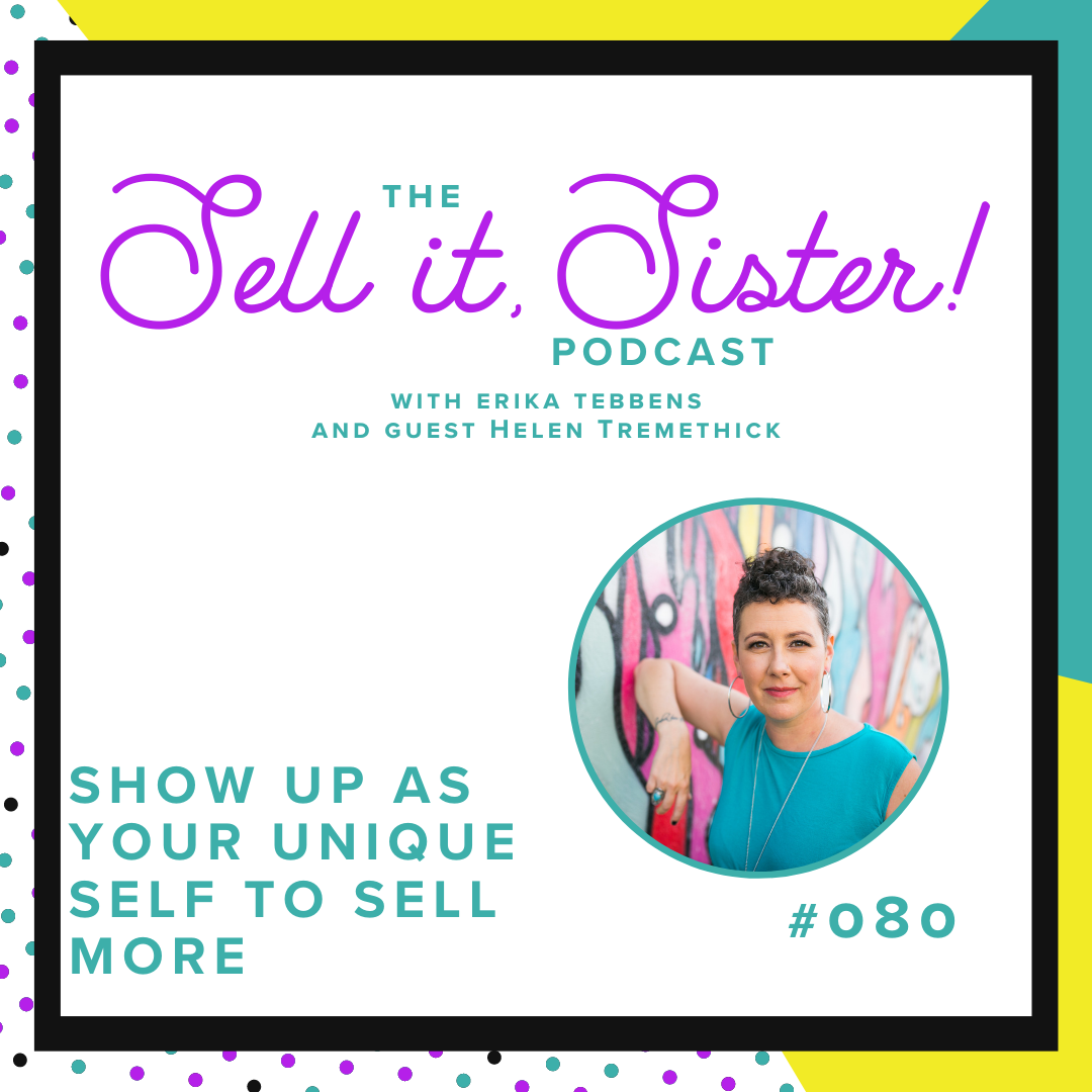 Ep. 080: Show Up As Your Unique Self to Sell More w/ Helen Tremethick