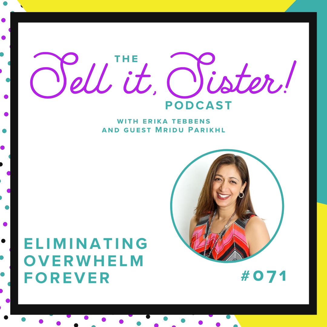 Ep. 071: Eliminating Overwhelm Forever w/ Mridu Parikh