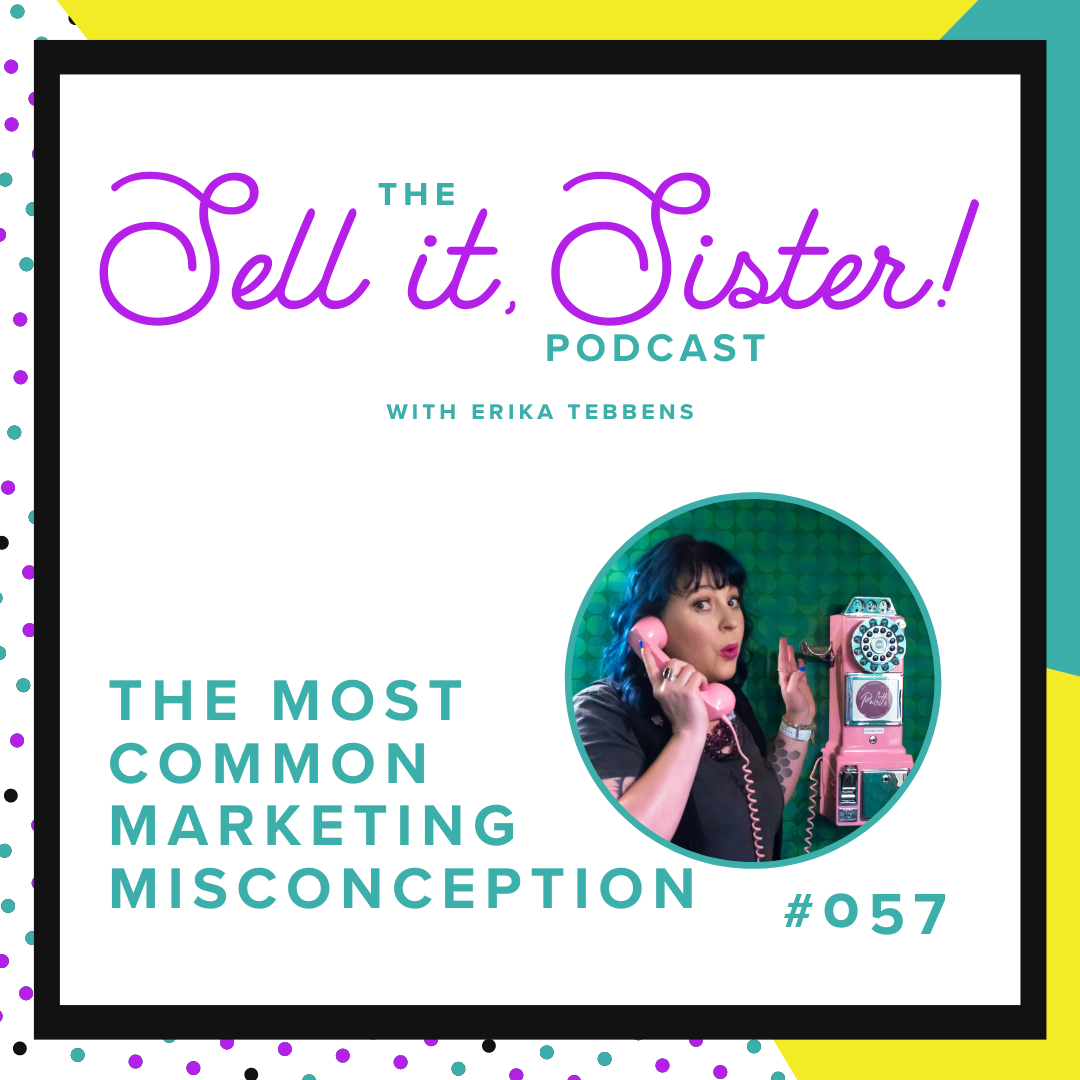 Ep. 057: The Most Common Marketing Misconception