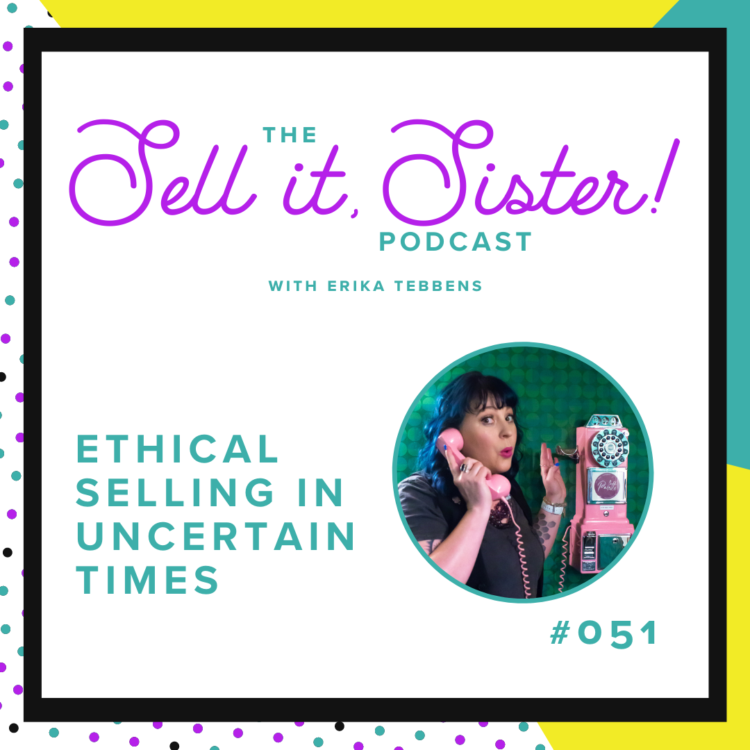 Ep. 051:  Ethical Selling in Uncertain Times