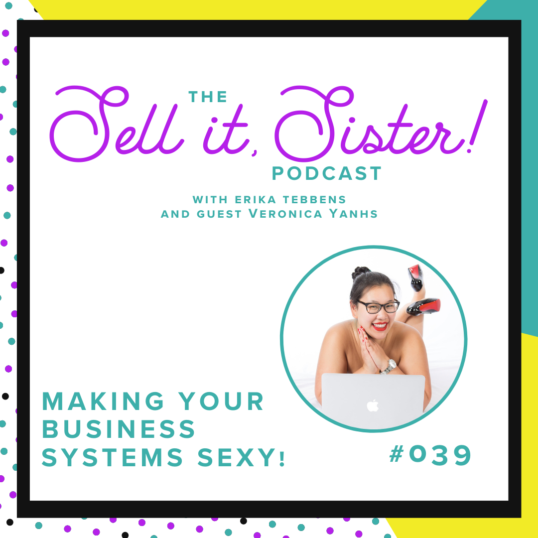 Ep. 039: Making Your Business Systems Sexy w/ Veronica Yanhs