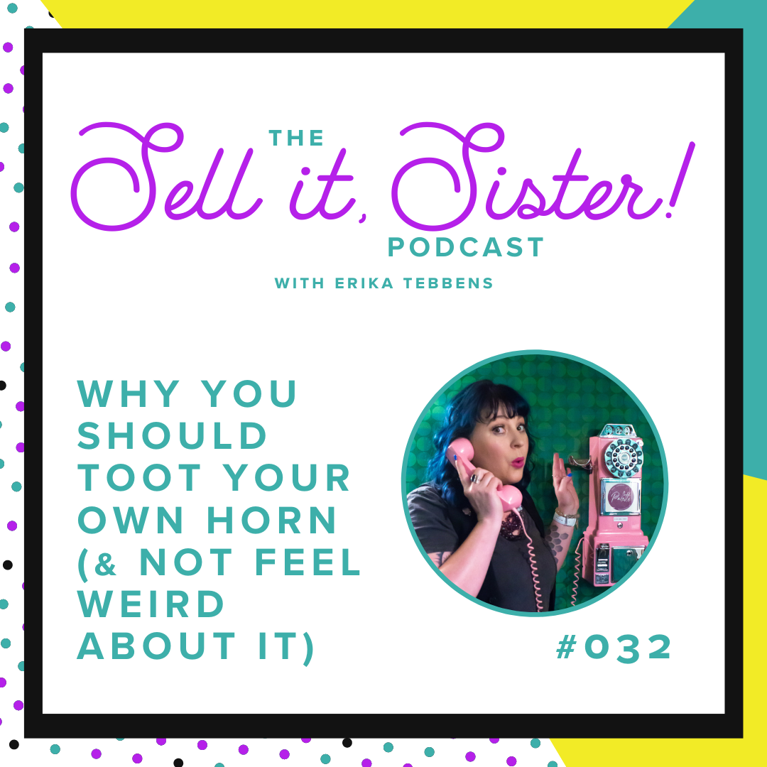 Ep. 032: Why You Should Toot Your Own Horn (&amp; Not Feel Weird About It)