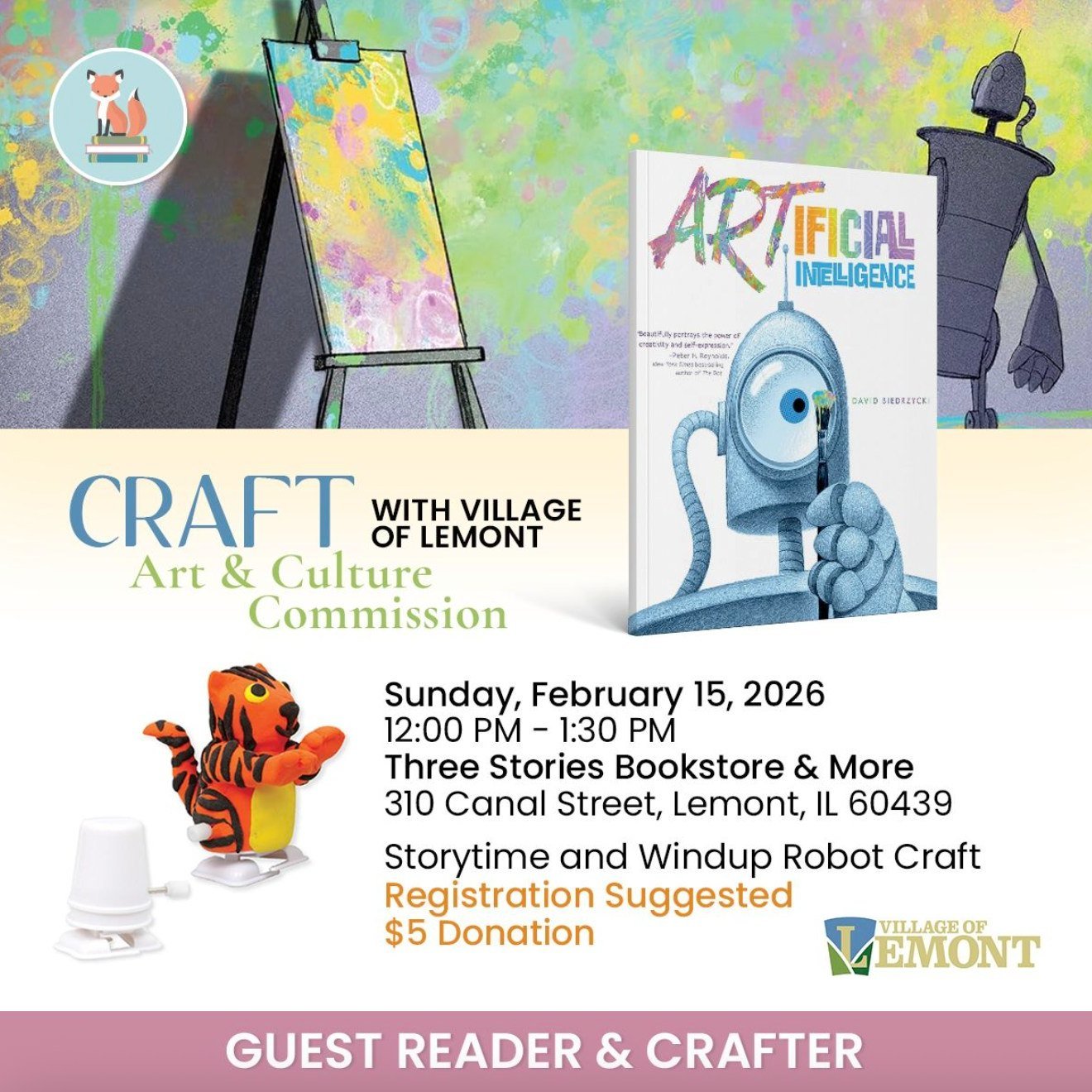 Calling all artists! Join the Village of Lemont Art &amp; Culture Commission for a very special storytime and craft at Three Stories Books. We'll read ARTificial Intelligence and create a Windup Robot Craft. 

Sign up for this guest reading at https: