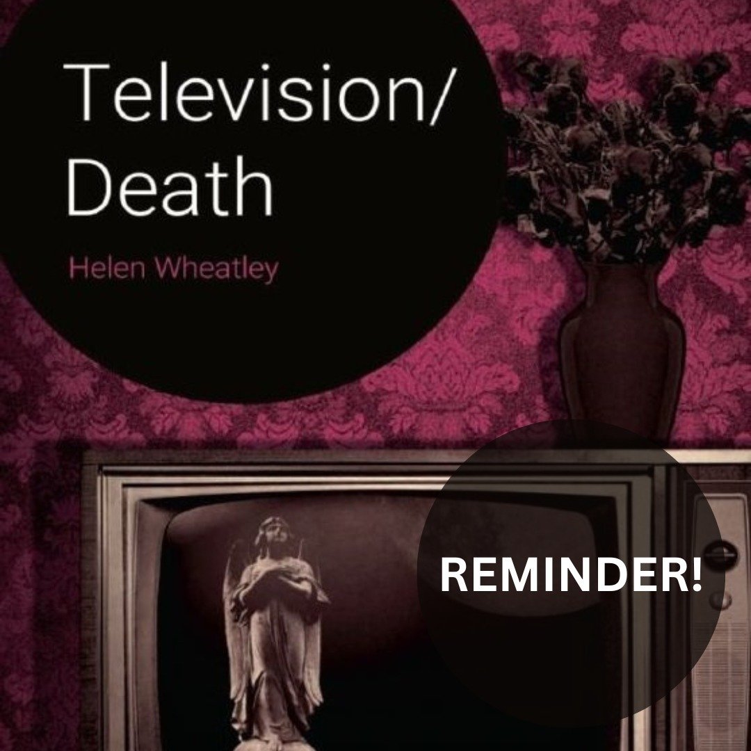 A quick reminder that tickets are still available for this week&rsquo;s event: Helen Wheatley&rsquo;s book launch on Thursday. 

Television/Death intertwines the study of death, dying and bereavement on television with discussion of the ways that tel