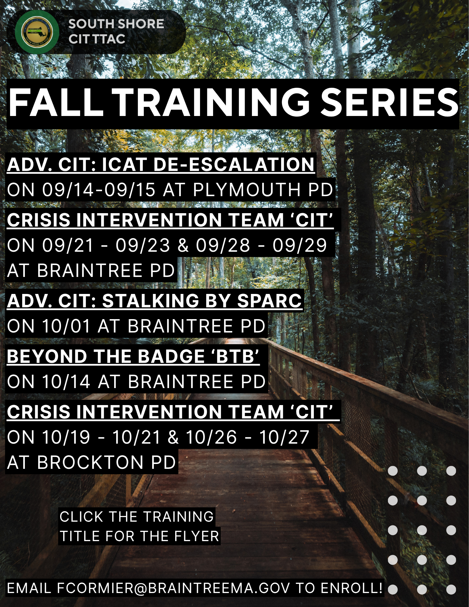 Flyer for South Shore CIT TAC Fall Training Series, featuring a background of a forest walkway. Details include advanced CIT de-escalation training September 14-15 at Plymouth PD, crisis intervention team training September 21-23 and September 28-29 at Braintree PD, stalking by SPARC October 1 at Braintree PD, beyond the badge October 14 at Braintree PD, and crisis intervention team October 19-27 at Brockton PD. Contact information is provided for enrollment.