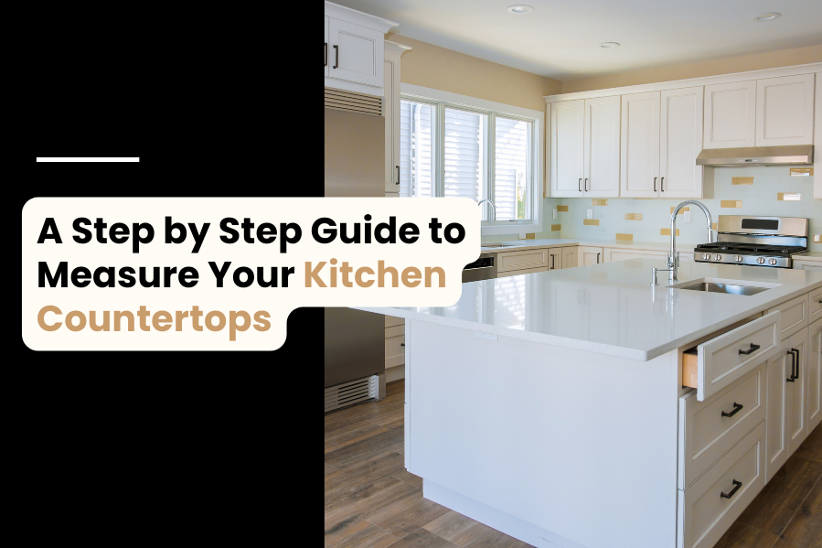 Step by Step Guide to Measure Your Kitchen Countertops
