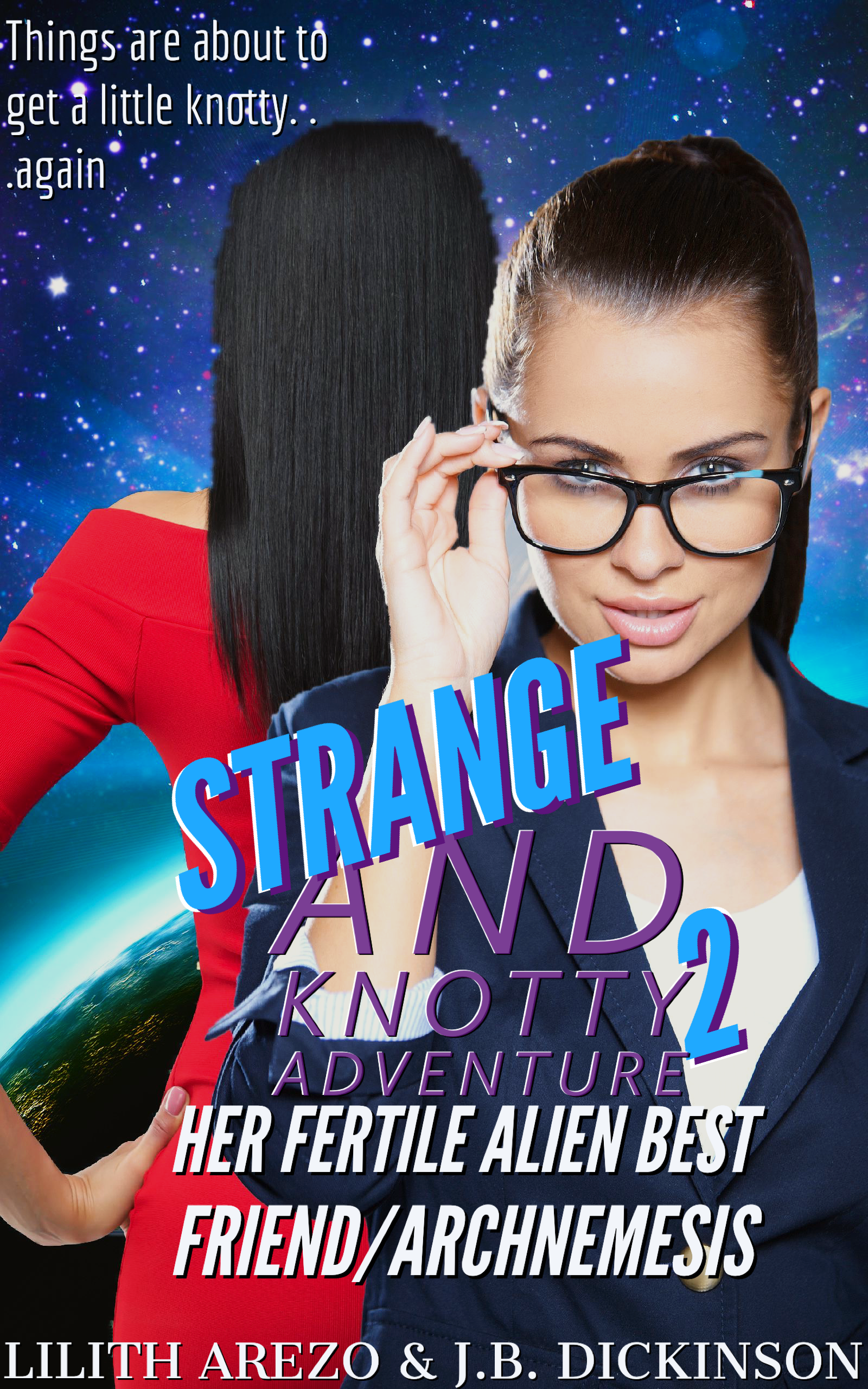 Book cover for "Strange and Knotty 2: Adventure" featuring a woman with glasses and a woman in a red top, with a starry space background and Earth in the corner. The cover includes the subtitle "Her Fertile Alien Best Friend/Archnemesis" and authors Lilith Arezo and J.B. Dickinson.