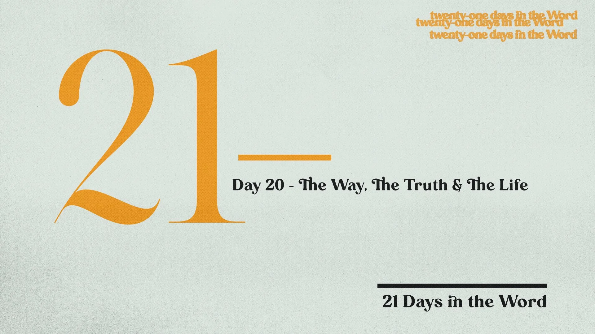 20 - The Way, The Truth, &amp; The Life