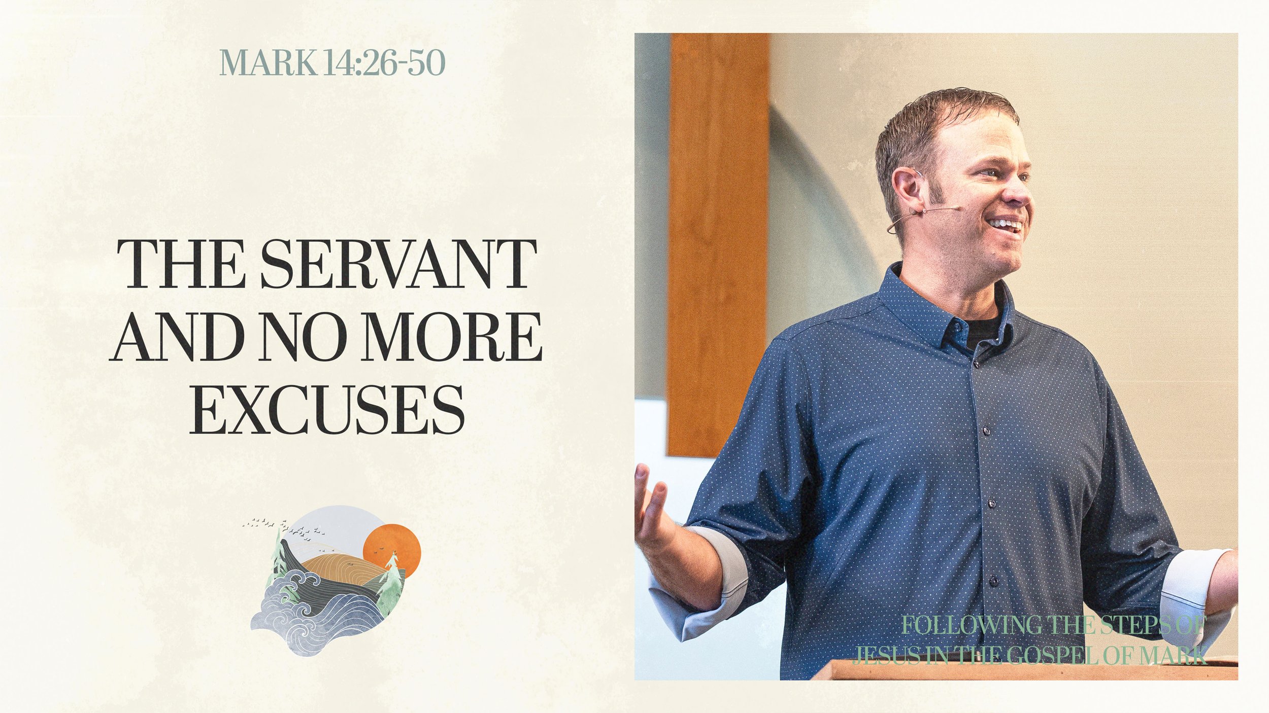 The Servant and No More Excuses | Mark 14:26-50