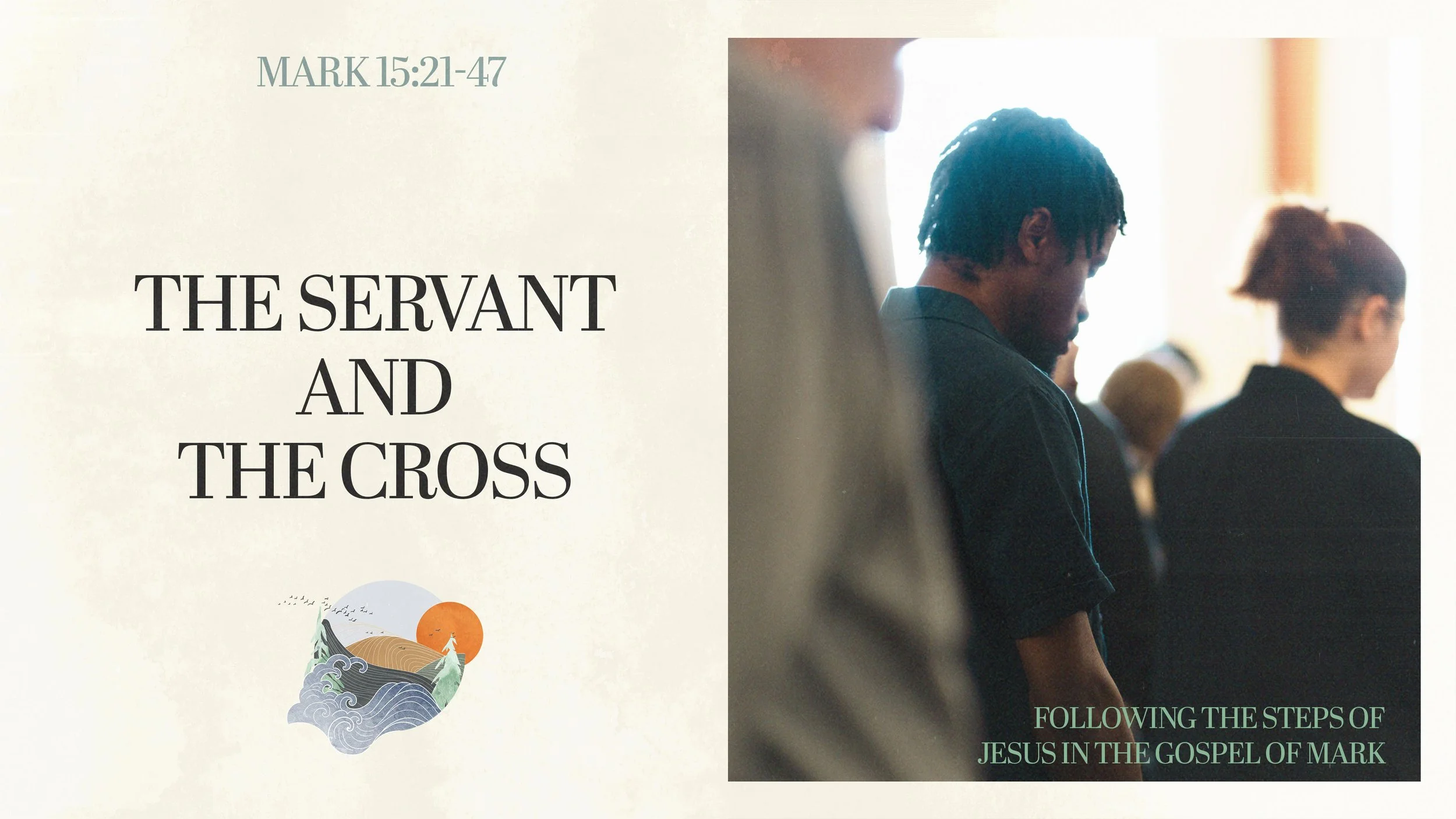 The Servant and the Cross | Mark 15:21-47
