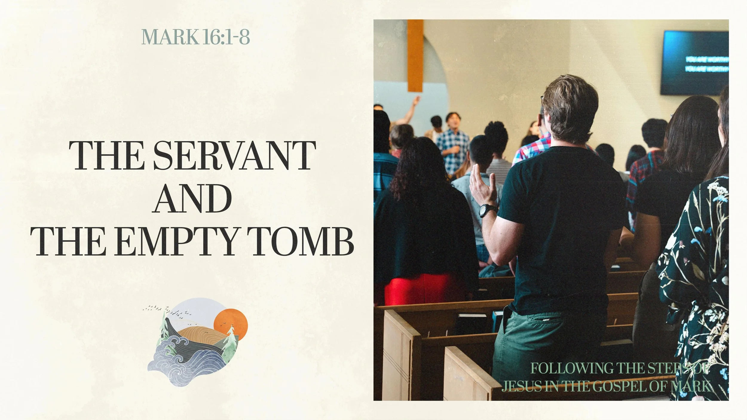 The Servant and the Empty Tomb | Mark 16:1-8