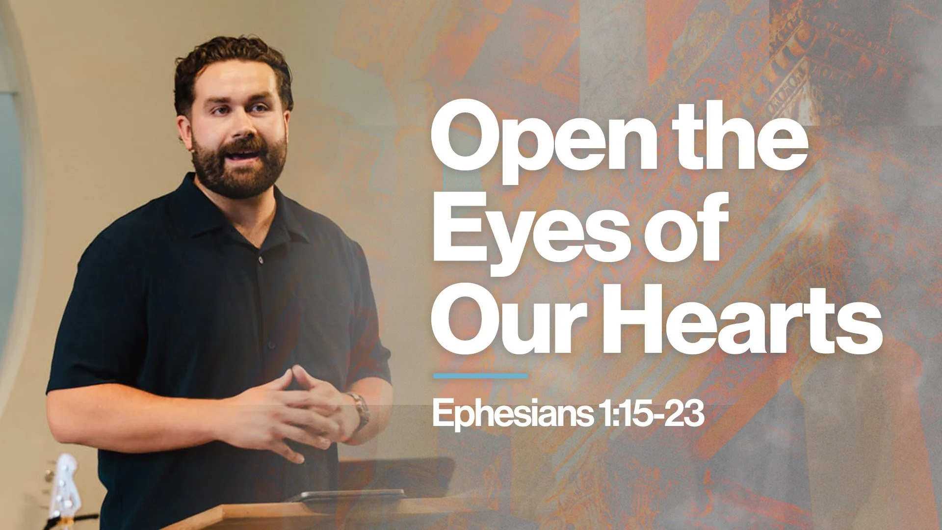 Open the Eyes of Our Hearts | Ephesians 1:15-23