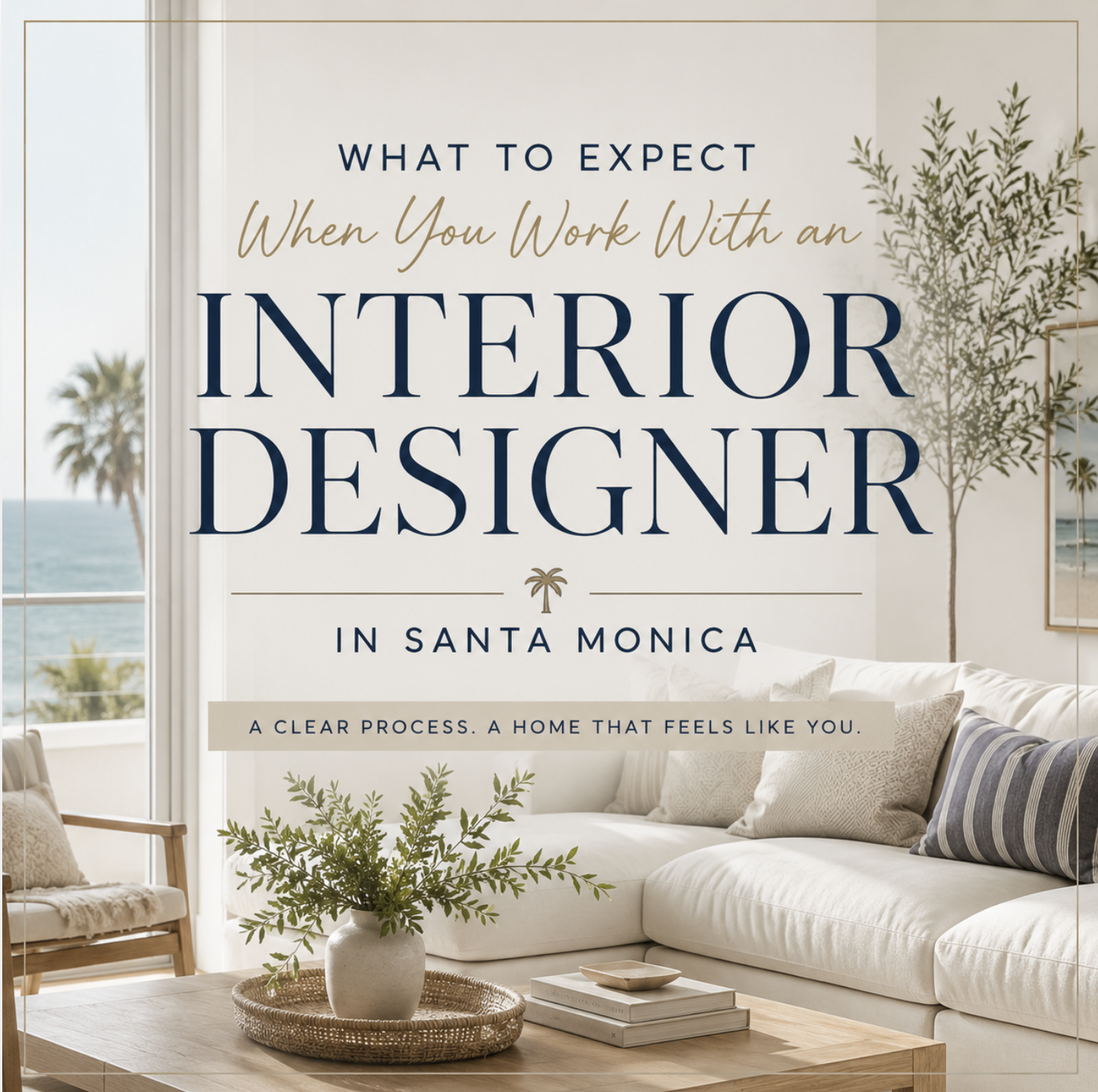 What to Expect When You Work With an Interior Designer in Santa Monica