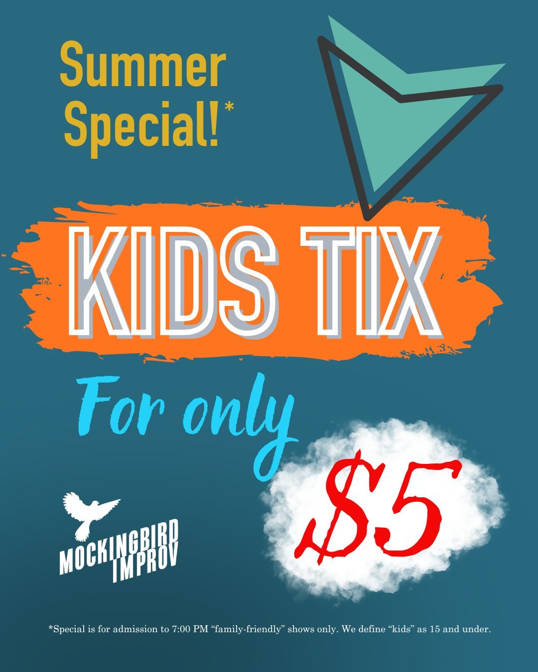 Starting July 1, 2026 we have a Summer special: 
👧 Kids get in for only FIVE DOLLARS! 👦 

Pack up the kids, hop in the car and head to Mockingbird Improv for 7PM family-friendly shows such as: All Hands On Deck!, Radio '47, Showtuned, and Lyrics &a