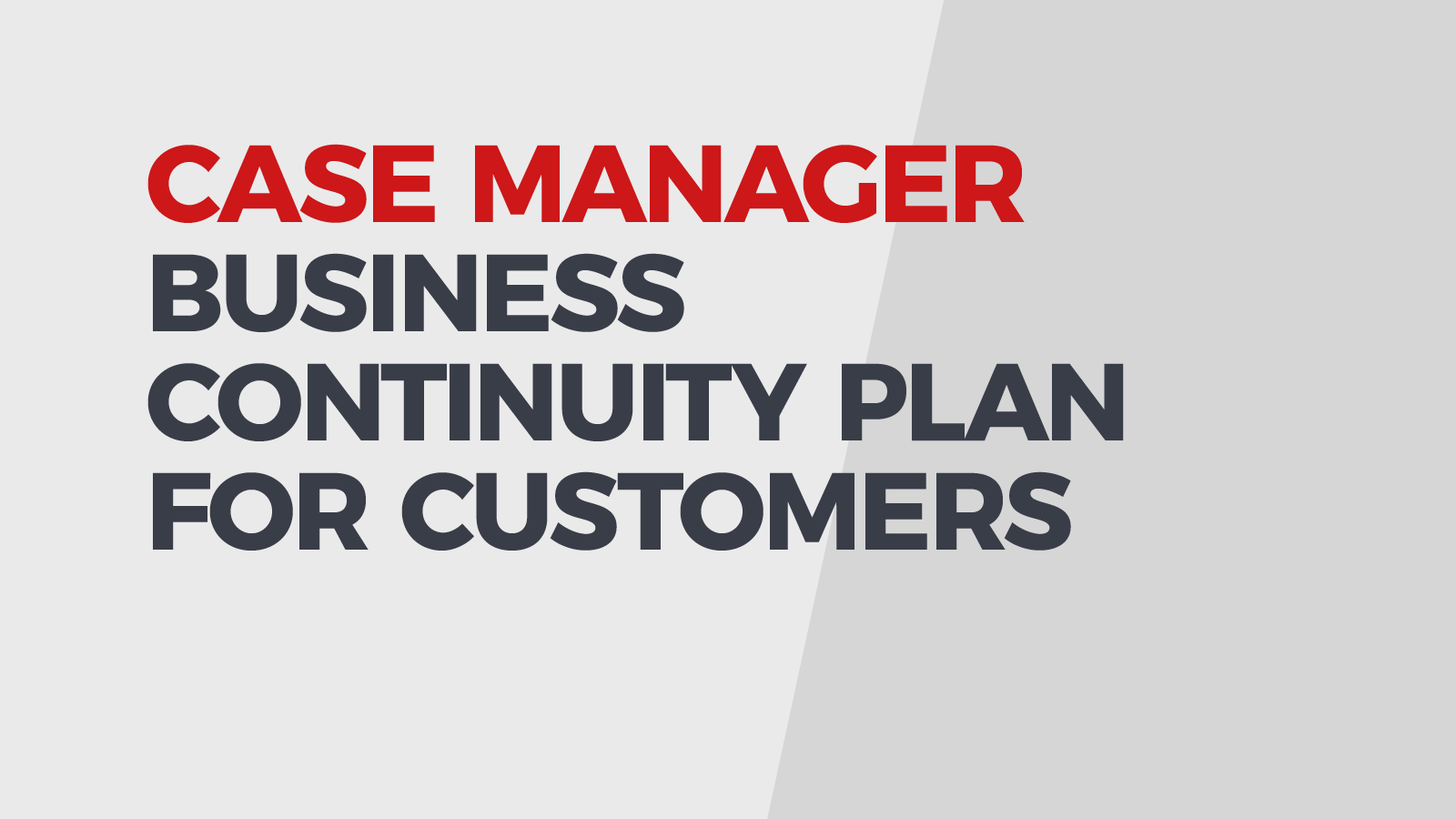 Case Manager Business Continuity Plan for Customers