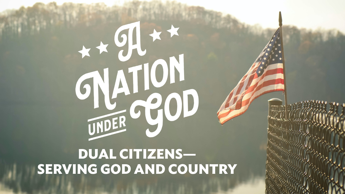 Weekend Worship Theme - A Nation Under God: Dual Citizens-Serving God and Country