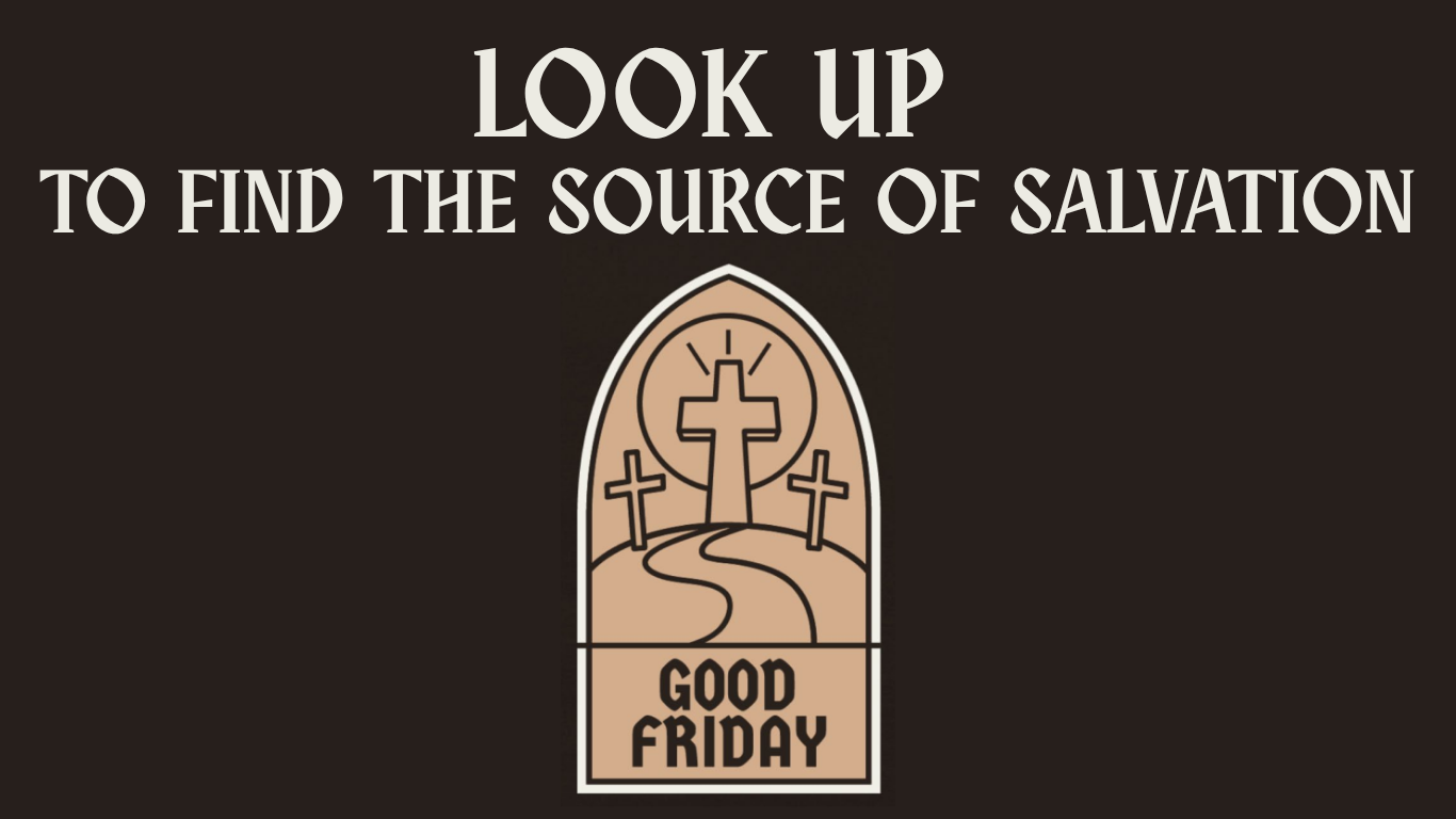 Good Friday Worship Theme - Look Up to Find The Source of Salvation
